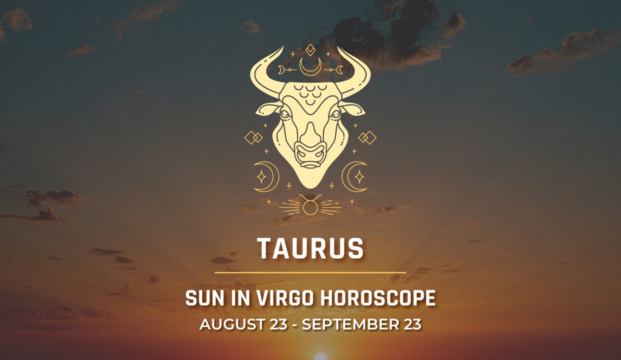 Taurus - Sun in Virgo Horoscope