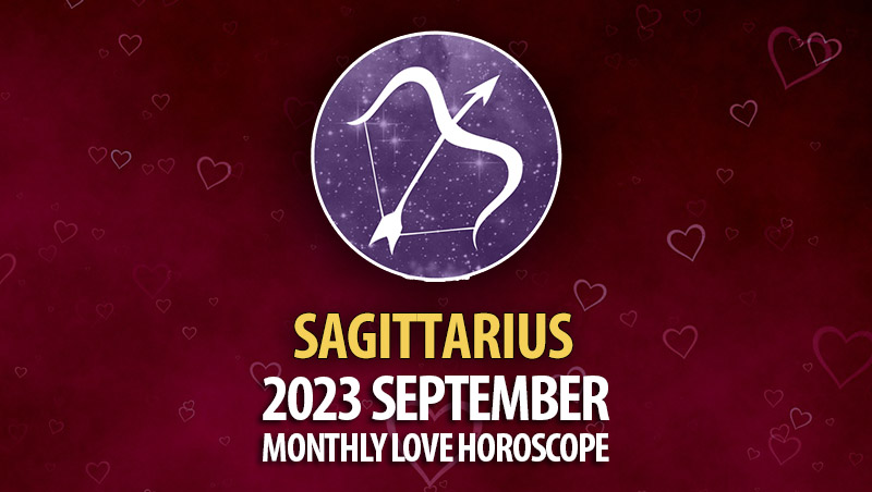 Sagittarius - 2023 September Monthly Love Horoscope