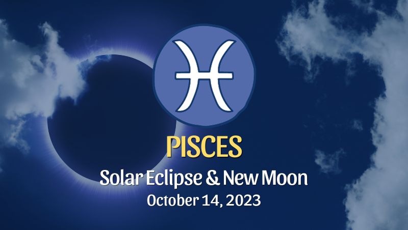 Pisces - Solar Eclipse & New Moon Horoscope