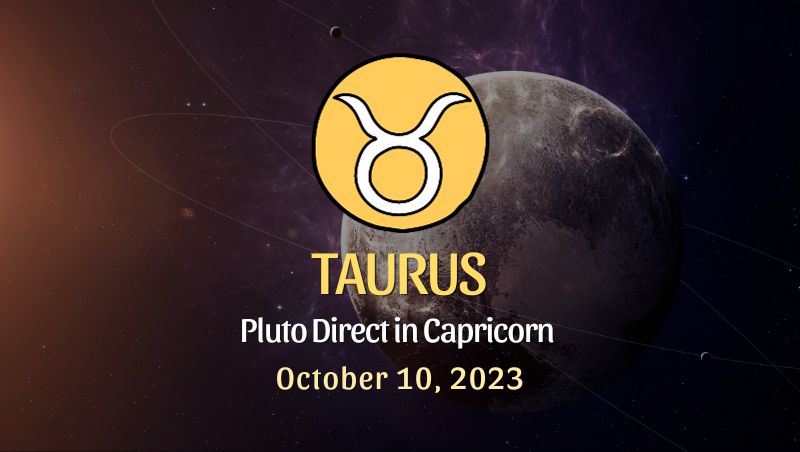 Taurus - Pluto in Direct in Capricorn Horoscope