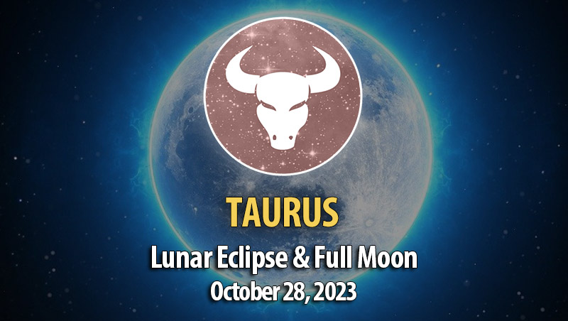 Taurus - Lunar Eclipse & Full Moon Horoscope