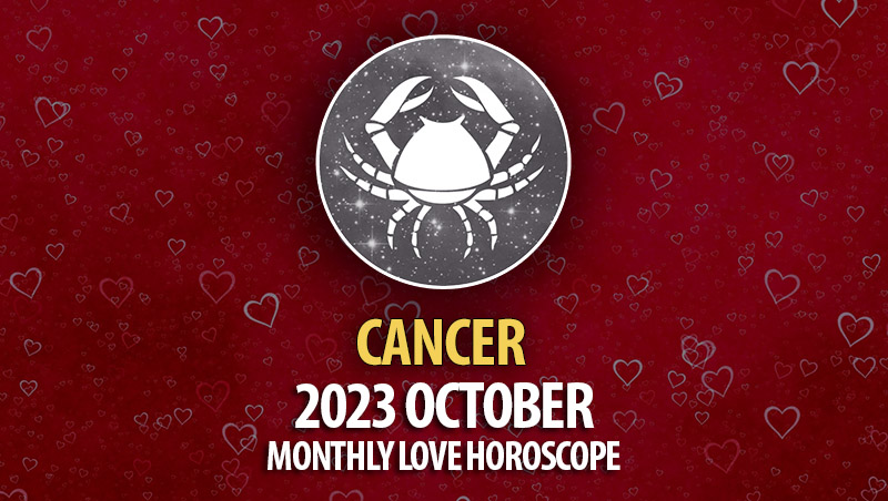 Cancer - 2023 October Monthly Love Horoscope