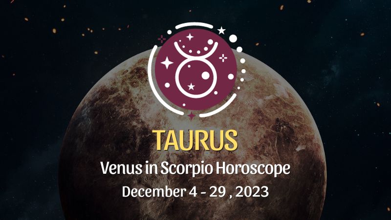 Taurus - Venus in Scorpio Horoscope