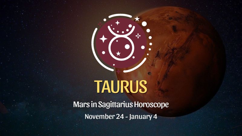 Taurus - Mars in Sagittarius Horoscope November 24, 2023