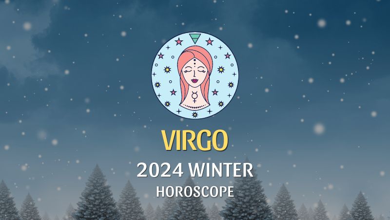 Virgo - 2024 Winter Horoscope