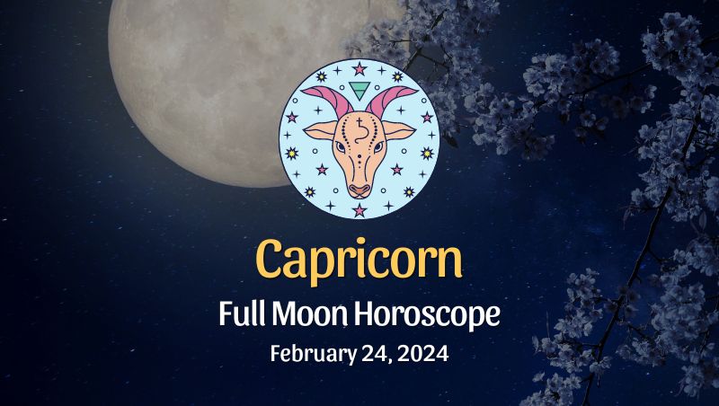 Capricorn - Full Moon Horoscope, February 24, 2024