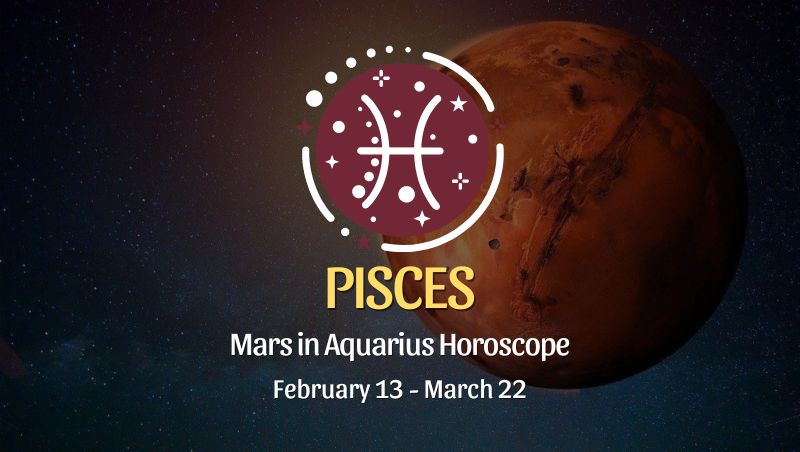 Pisces - Mars in Aquarius Horoscope