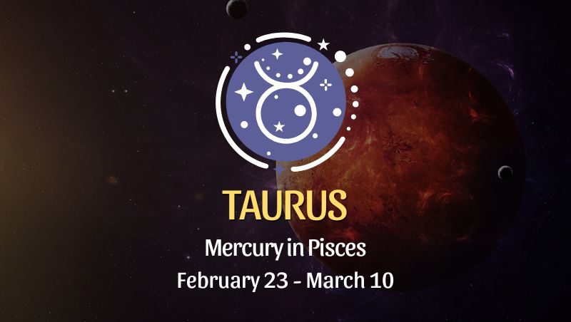 Taurus - Mercury in Pisces Horoscope