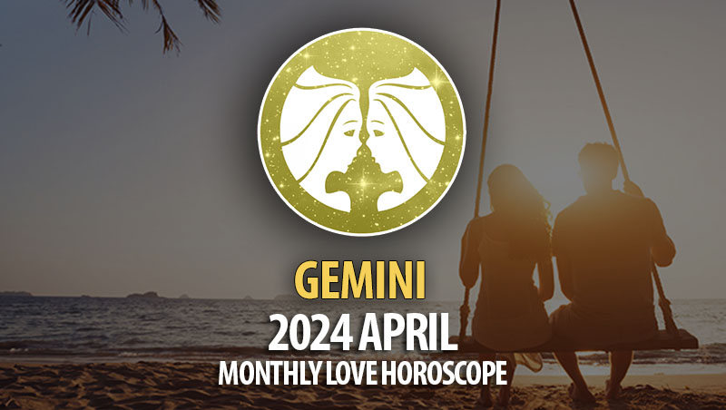 Gemini - 2024 April Monthly Love Horoscope