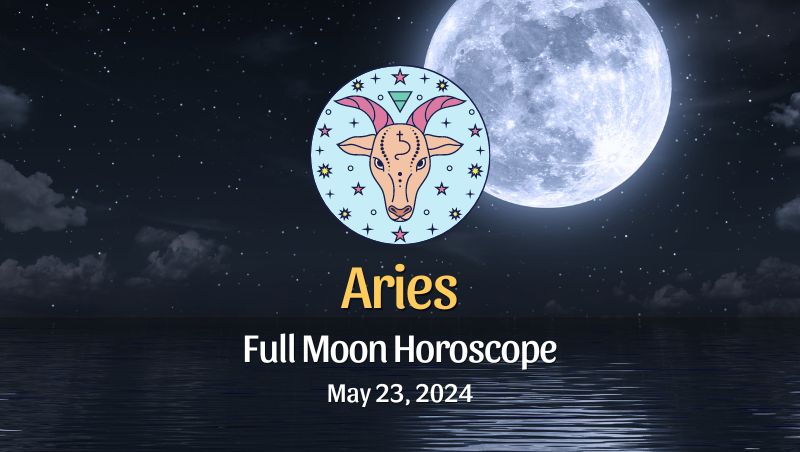 Aries - Full Moon Horoscope May 23, 2024