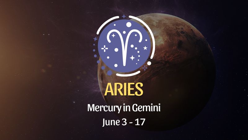 Aries - Mercury in Gemini June 3 - 17