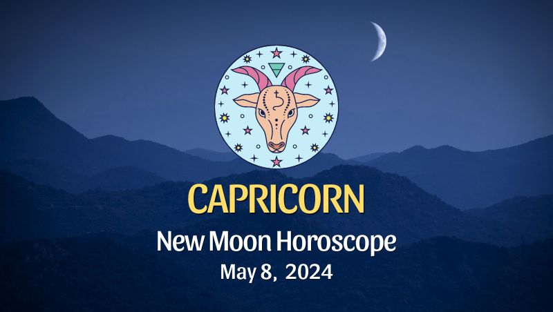 Capricorn - New Moon Horoscope May 8, 2024