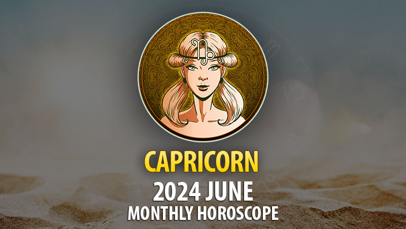 Capricorn - 2024 June Monthly Horoscope