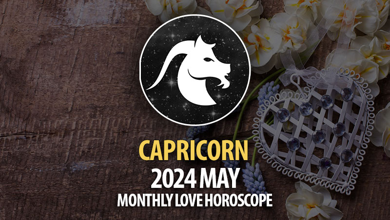 Capricorn - 2024 May Monthly Love Horoscope