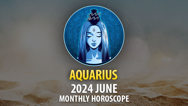 Aquarius - 2024 June Monthly Horoscope