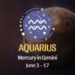 Aquarius - Mercury in Gemini June 3 - 17