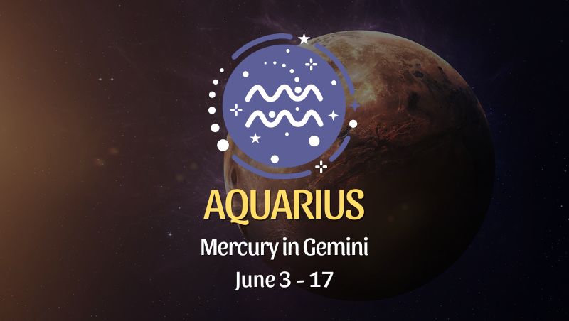 Aquarius - Mercury in Gemini June 3 - 17