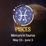 Pisces - Mercury in Taurus Horoscope