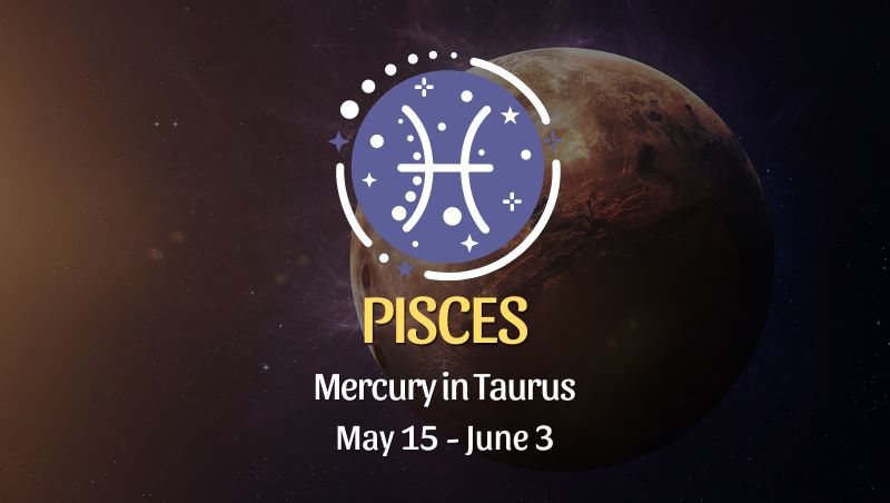 Pisces - Mercury in Taurus Horoscope