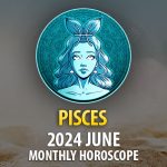 Pisces - 2024 June Monthly Horoscope