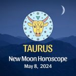 Taurus - New Moon Horoscope May 8, 2024