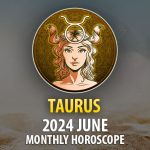 Taurus - 2024 June Monthly Horoscope