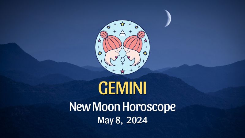 Gemini - New Moon Horoscope May 8, 2024