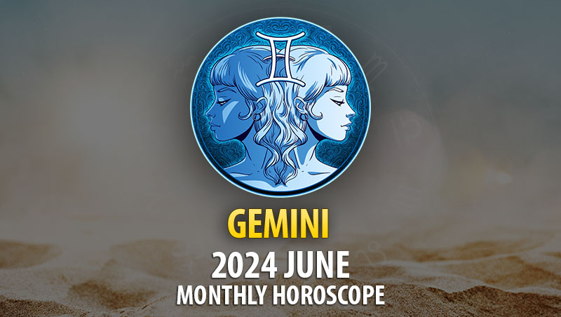 Gemini - 2024 June Monthly Horoscope