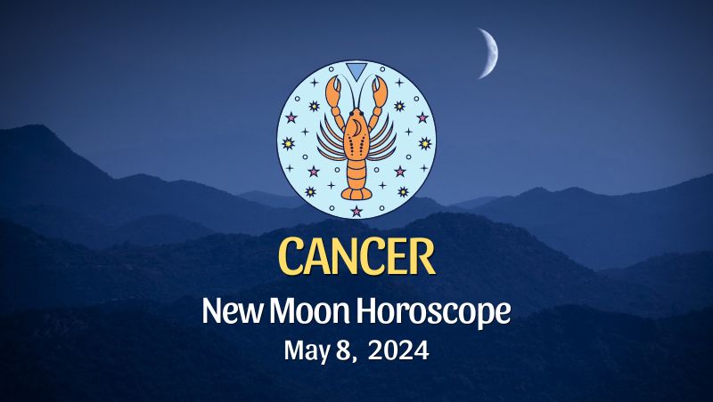 Cancer - New Moon Horoscope May 8, 2024