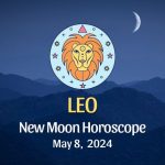 Leo - New Moon Horoscope May 8, 2024
