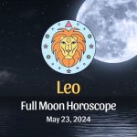 Leo - Full Moon Horoscope May 23, 2024