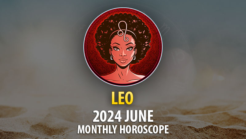 Leo - 2024 June Monthly Horoscope