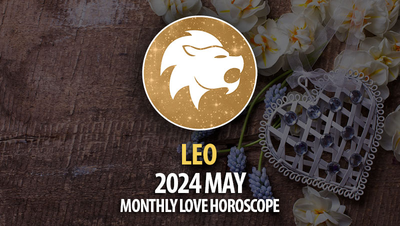 Leo - 2024 May Monthly Love Horoscope