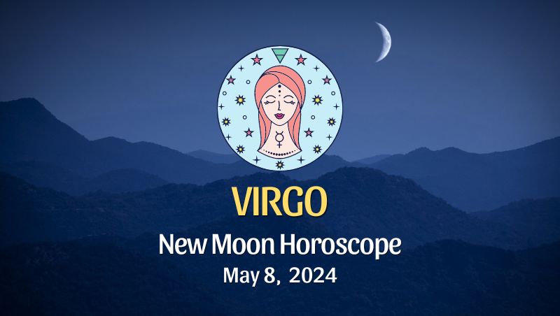 Virgo - New Moon Horoscope May 8, 2024