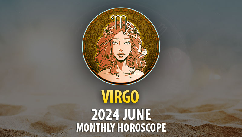 Virgo - 2024 June Monthly Horoscope