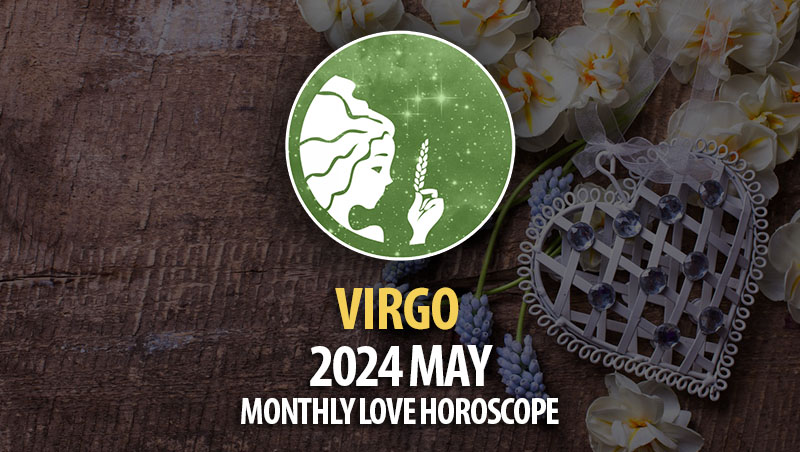 Virgo - 2024 May Monthly Love Horoscope