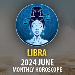 Libra - 2024 June Monthly Horoscope