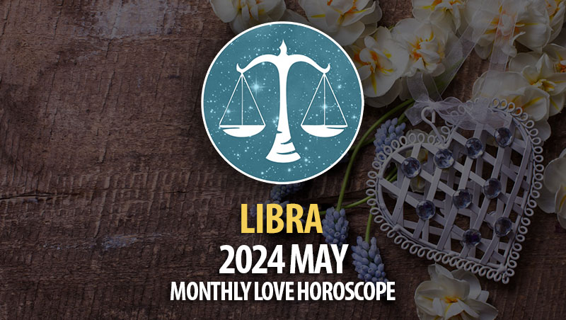 Libra - 2024 May Monthly Love Horoscope