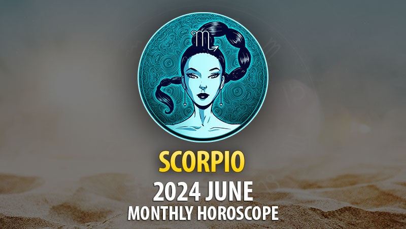 Scorpio - 2024 June Monthly Horoscope