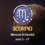 Scorpio - Mercury in Gemini June 3 - 17