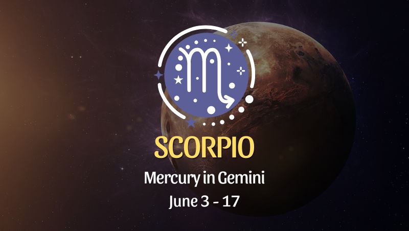 Scorpio - Mercury in Gemini June 3 - 17