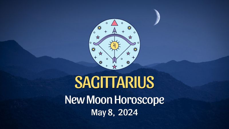 Sagittarius - New Moon Horoscope May 8, 2024