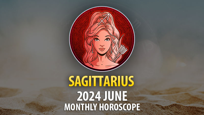 Sagittarius - 2024 June Monthly Horoscope