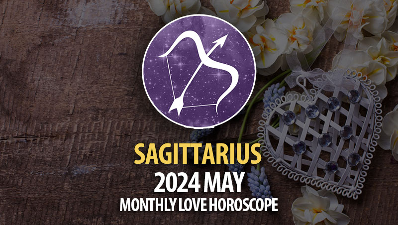 Sagittarius - 2024 May Monthly Love Horoscope