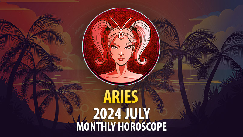 Aries - 2024 July Monthly Horoscope