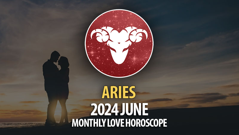 Aries - 2024 June Monthly Love Horoscope