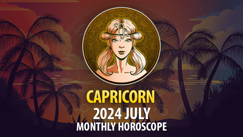 Capricorn - 2024 July Monthly Horoscope