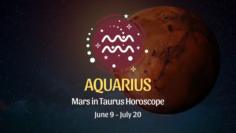 Aquarius - Mars in Taurus Horoscope