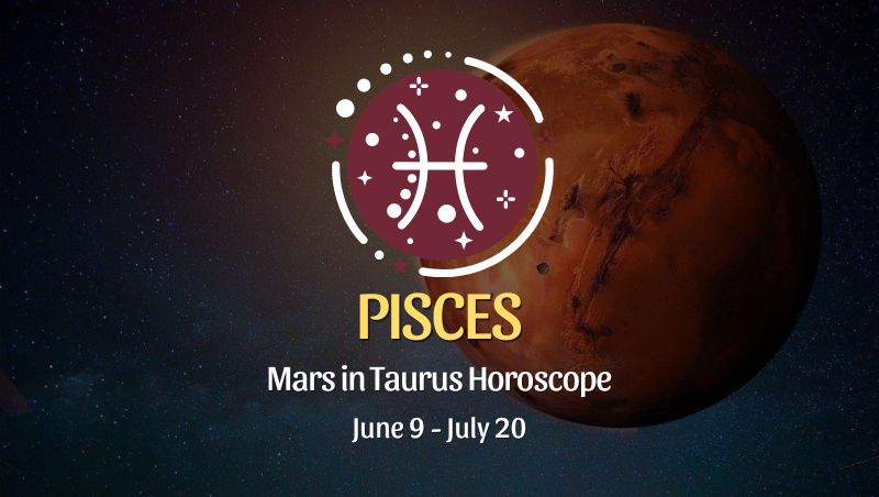 Pisces - Mars in Taurus Horoscope