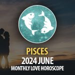 Pisces - 2024 June Monthly Love Horoscope